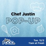 Chef Justin Pop-Up at Fresh on December 2, 2025
